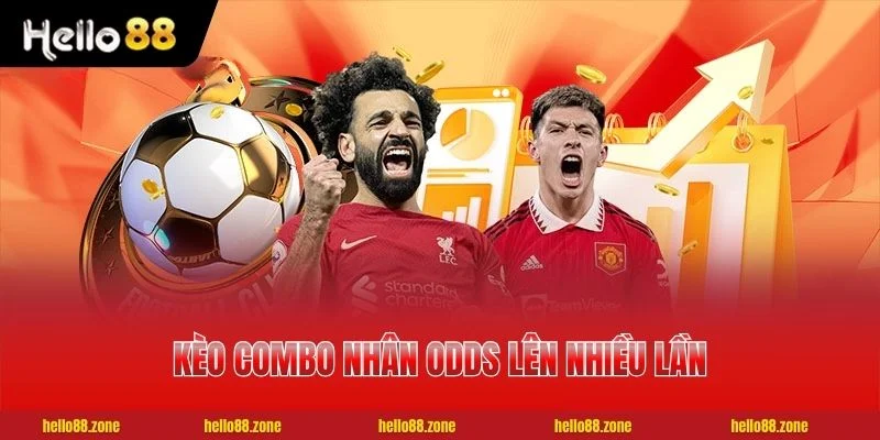 Kèo combo nhân odds lên nhiều lần