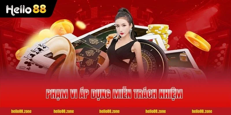 1 Miễn Trách Nhiệm HELLO88 Phạm vi áp dụng miễn trách nhiệm HELLO88