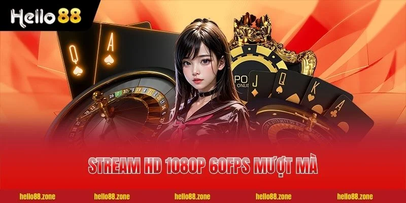 Stream HD 1080p 60fps mượt mà