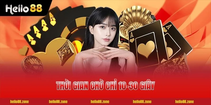 Thời gian chờ chỉ 10-30 giây